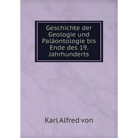 

Книга Geschichte der Geologie und Paläontologie bis Ende des 19. Jahrhunderts. Karl Alfred von