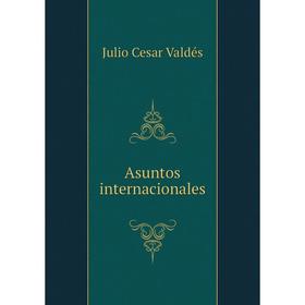 

Книга Asuntos internacionales. Julio Cesar Valdés