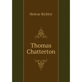 

Книга Thomas Chatterton. Helene Richter