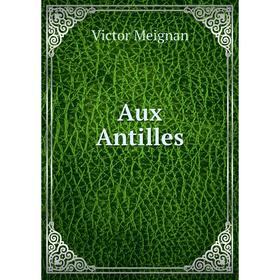

Книга Aux Antilles. Victor Meignan