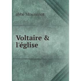 

Книга Voltaire & l'église. abbé Moussinot