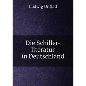 

Книга Die Schiller-literatur in Deutschland. Ludwig Unflad