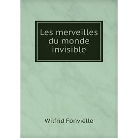 

Книга Les merveilles du monde invisible