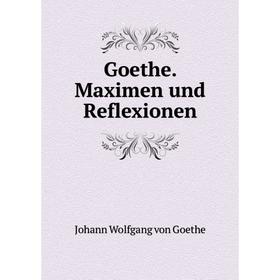 

Книга Goethe. Maximen und Reflexionen. И. В. Гёте