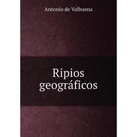 

Книга Ripios geográficos. Antonio de Valbuena