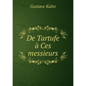 

Книга De Tartufe à Ces messieurs. Gustave Kahn
