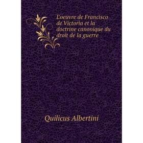 

Книга L'oeuvre de Francisco de Victoria et la doctrine canonique du droit de la guerre