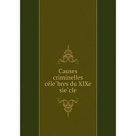 

Книга Causes criminelles célèbres du XIXe siècle