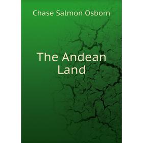 

Книга The Andean Land. Chase Salmon Osborn