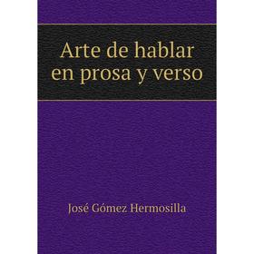 

Книга Arte de hablar en prosa y verso. José Gómez Hermosilla