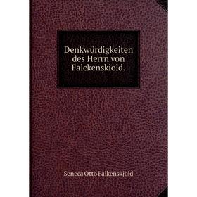 

Книга Denkwürdigkeiten des Herrn von Falckenskiold. Seneca Otto Falkenskjold