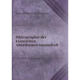 

Книга Bibliographie der klassischen Alterthumswissenschaft. Ernst Willibald Emil Hübner