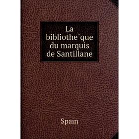 

Книга La bibliothèque du marquis de Santillane
