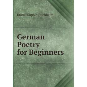 

Книга German Poetry for Beginners. Emma Sophia Buchheim