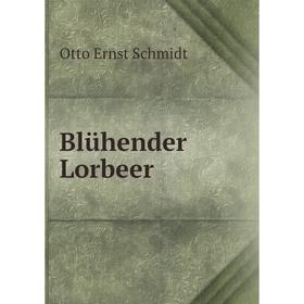 

Книга Blühender Lorbeer. Otto Ernst Schmidt