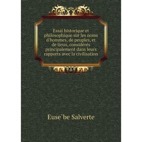 

Книга Essai historique et philosophique sur les noms d'hommes, de peuples, et de lieux, considérés principalement dans leurs rapports avec la civili
