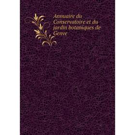 

Книга Annuaire du Conservatoire et du jardin botaniques de Genve