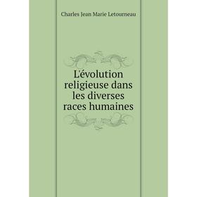 

Книга L'évolution religieuse dans les diverses races humaines