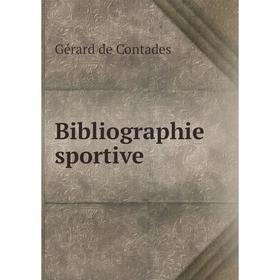 

Книга Bibliographie sportive. Gérard de Contades