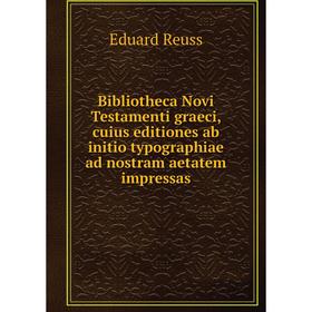 

Книга Bibliotheca Novi Testamenti graeci, cuius editiones ab initio typographiae ad nostram aetatem impressas. Eduard Reuss