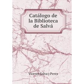 

Книга Catálogo de la Biblioteca de Salvá. Vicente Salva y Perez