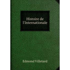 

Книга Histoire de l'Internationale. Edmond Villetard