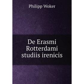 

Книга De Erasmi Rotterdami studiis irenicis. Philipp Woker