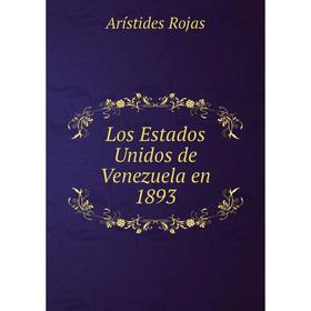 

Книга Los Estados Unidos de Venezuela en 1893