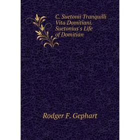 

Книга C. Suetonii Tranquilli Vita Domitiani. Suetonius's Life of Domitian. Rodger F. Gephart