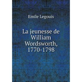 

Книга La jeunesse de William Wordsworth, 1770-1798