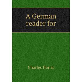 

Книга A German reader for. Charles Harris