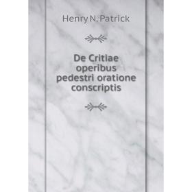 

Книга De Critiae operibus pedestri oratione conscriptis. Henry N. Patrick