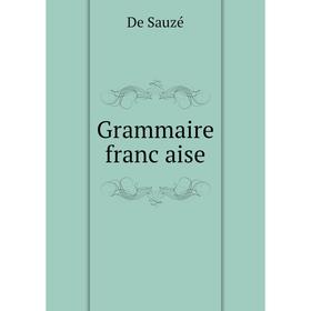 

Книга Grammaire française. De Sauzé