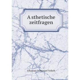 

Книга Ästhetische zeitfragen. Johannes Immanuel Volkelt