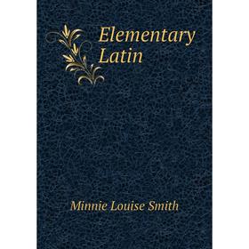 

Книга Elementary Latin. Minnie Louise Smith