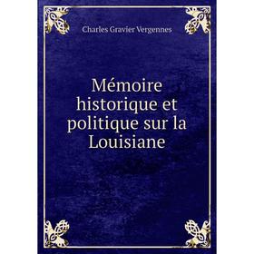 

Книга Mémoire historique et politique sur la Louisiane
