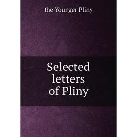 

Книга Selected letters of Pliny. the Younger Pliny