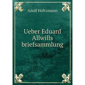 

Книга Ueber Eduard Allwills briefsammlung. Adolf Holtzmann