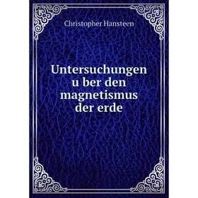 

Книга Untersuchungen über den magnetismus der erde. Christopher Hansteen