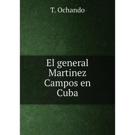 

Книга El general Martinez Campos en Cuba. T. Ochando