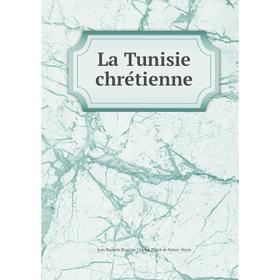 

Книга La Tunisie chrétienne