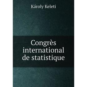 

Книга Congrès international de statistique. Károly Keleti