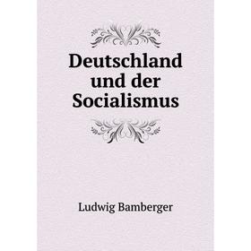 

Книга Deutschland und der Socialismus. Ludwig Bamberger