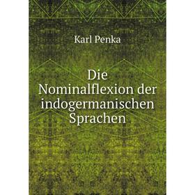 

Книга Die Nominalflexion der indogermanischen Sprachen. Karl Penka