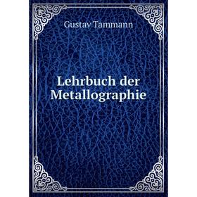 

Книга Lehrbuch der Metallographie