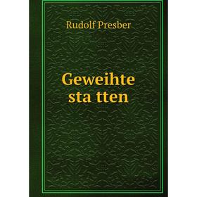 

Книга Geweihte stätten. Rudolf Presber