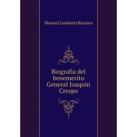 

Книга Biografia del benemerito General Joaquin Crespo. Manuel Landaeta Rosales