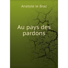 

Книга Au pays des pardons. Anatole le Braz