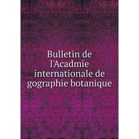 

Книга Bulletin de l'Acadmie internationale de gographie botanique