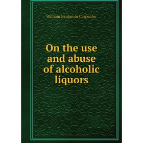 

Книга On the use and abuse of alcoholic liquors